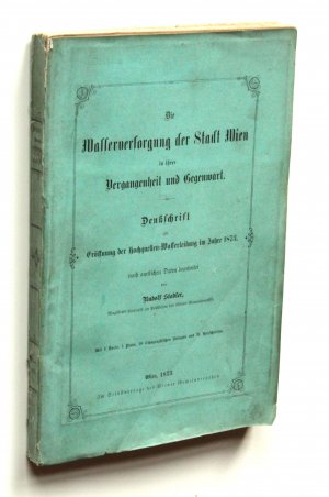 Die Wasserversorgung der Stadt Wien in ihrer Vergangenheit und Gegenwart. Denkschrift zur Eröffnung der Hochquellen-Wasserleitung im Jahre 1873, nach […]