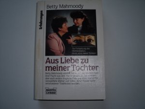 gebrauchtes Buch – Betty Mahmoody – Aus Liebe zu meiner Tochter - Die Fortsetzung des Weltbestsellers