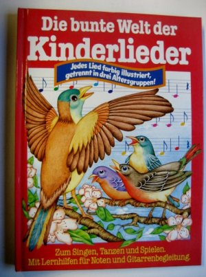 Die bunte Welt der Kinderlieder - Jedes Lied farbig illustriert, getrennt in 3 Altersgruppen! Zum Singen, Tanzen und Spielen - mit Lernhilfen für Noten und Gitarrenbegleitung