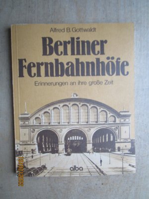 Berliner Fernbahnhöfe: Erinnerungen an ihre große Zeit.