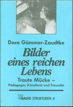 Bilder eines reichen Lebens: Traute Mücke - Pädagogin, Künstlerin und Freundin