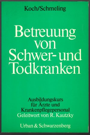 gebrauchtes Buch – Koch, Uwe; Schmeling – Betreuung von Schwer- und Todkranken * Ausbildungskurs für Ärzte und Krankenpflegepersonal