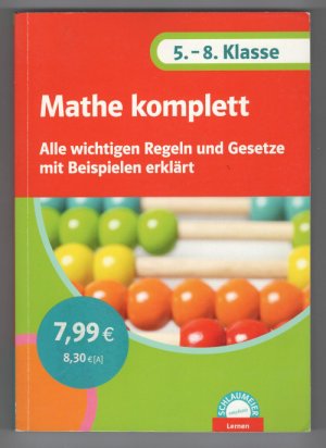 Mathe komplett - Alle wichtigen Regeln und Gesetze mit Beispielen erklärt - 5. - 8. Klasse