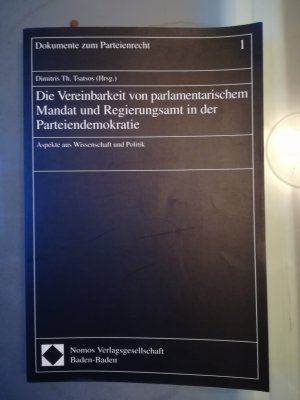 Dokumente zum Parteienrecht 1 - Die Vereinbarkeit von parlamentarischen Mandat und Regierungsamt in der Parteiendemokratie - Aspekte aus Wissenschaft und Politik