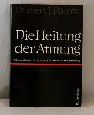 Die Heilung der Atmung -  Übungstechnik der Atemkorrektur für Atemlehrer und Atemschüler.