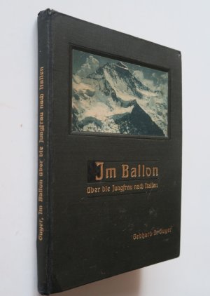 Guyer, Gebhard A. Im Ballon über die Jungfrau nach Italien. Naturaufnahmen aus dem Freiballon. Mit einem Anhang Himmelfahrt Traversierung der Alpen im […]