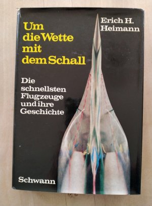 antiquarisches Buch – Heimann, Erich,H – Um die Wette mit dem Schall; die schnellsten Flugzeuge und ihre Geschichte.