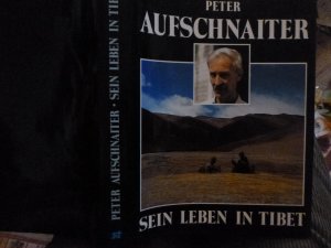 Peter Aufschnaiter -Sein Leben in Tibet