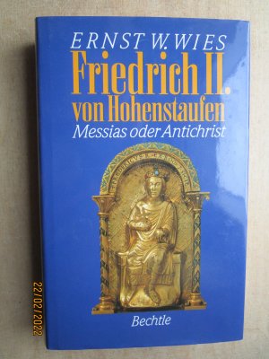 gebrauchtes Buch – Wies, Ernst W – Friedrich II. von Hohenstaufen - Messias oder Antichrist