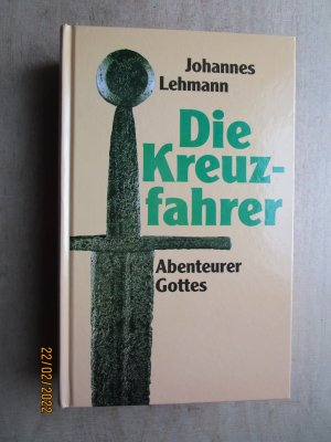 gebrauchtes Buch – Johannes Lehmann – Die Kreuzfahrer : Abenteurer Gottes