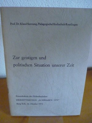 Zur geistigen und politischen Situation unserer Zeit. Freundeskreis der Hohenhaslacher HERBSTTREFFEN "SCHWABEN 1973" Burg Teck, 16.Oktober 1973