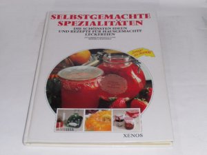 Selbstgemachte Spezialitäten. Die schönsten Ideen und Rezepte für hausgemachte Leckereien