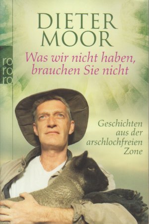 gebrauchtes Buch – Moor, Dieter – Dieter Moor - Was wir nicht haben, brauchen Sie nicht - Geschichten aus der arschlochfreien Zone