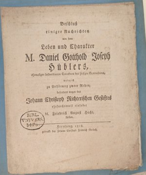 Beschluß einiger Nachrichten von dem Leben und Charakter M. Daniel Gitthold Joseph Hüblers, ehemaligen bestverdienten Conrektors des hiesigen Gymnasiums […]