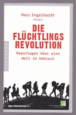 DIE  FLÜCHTLINGSREVOLUTION   >>>  Reportagen über eine Welt im Umbruch