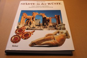 Städte in der Wüste. Petra, Palmyra und Hatra - Handelszentren am Karawanenweg