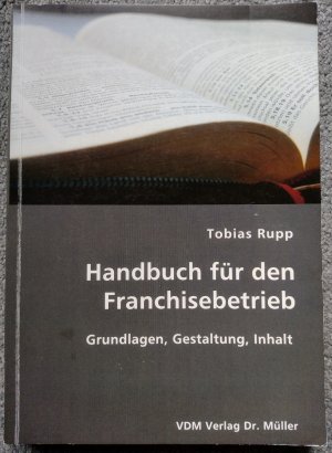 Handbuch für den Franchisebetrieb - Grundlagen, Gestaltung, Inhalt