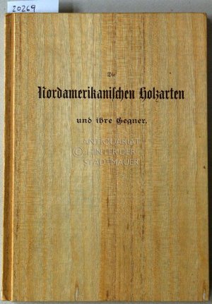 Die Nordamerikanischen Holzarten und ihre Gegner.