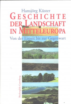 Geschichte der Landschaft in Mitteleuropa. Von der Eiszeit bis zur Gegenwart