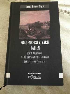 Frauenreisen nach Italien - Schriftstellerinnen des 19. Jahrhunderts beschreiben das Land ihrer Sehnsucht