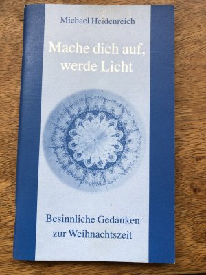 gebrauchtes Buch – Michael Heidenreich – Mache dich auf, werde Licht - Besinnliche Gedanken zur Weihnachtszeit