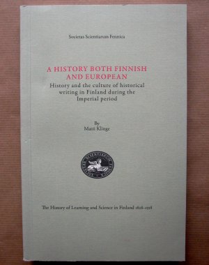 A History Both Finnish and European. History and the Culture of Historical Writing in Finland during the Imperial Period.