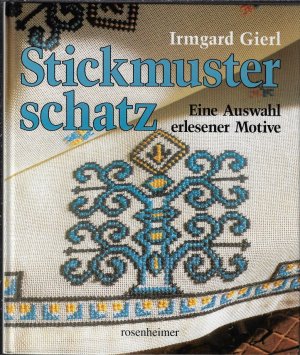 Stickmusterschatz.: Eine Auswahl erlesener Motive. Festliche Stickereien und Europäische Stickereien in einem Band