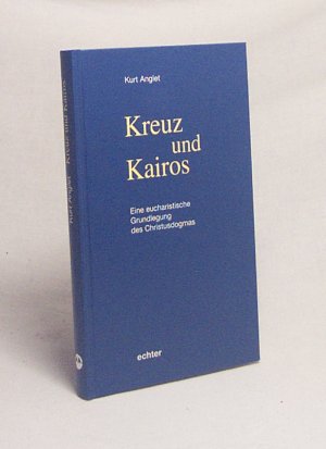 gebrauchtes Buch – Kurt Anglet – Kreuz und Kairos : eine eucharistische Grundlegung des Christusdogmas / Kurt Anglet