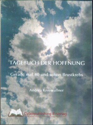 gebrauchtes Buch – Andrea Kniewallner – Tagebuch der Hoffnung - Gerade mal 40 und schon Brustkrebs