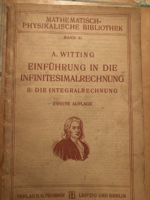 Einführung in die Infinitesimalrechnung. I: Die Integralrechnung. (=Mathematisch-Physikalische Bibliothek  9). [2 Bd.].