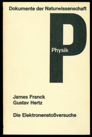 antiquarisches Buch – James Franck – Die Elektronenstossversuche (= Dokumente der Naturwissenschaft, Band 9) [Elektronenstoß-Versuche]