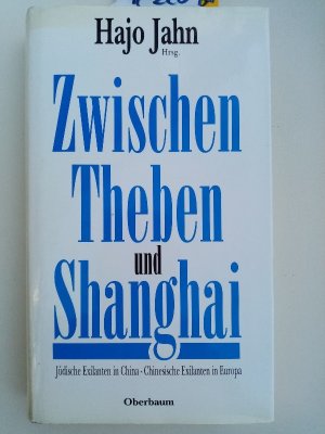 gebrauchtes Buch – Hajo Jahn – Zwischen Theben und Shanghai  Juedische  Exilanten in China - Chinesische Exilanten in Europa