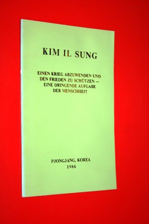 gebrauchtes Buch – Kim il Sung – Einen Krieg abzuwenden und den Frieden zu schützen – eine dringende Aufgabe der Menschheit. (Rede auf dem Empfang der Internationalen Konferenz gegen Kernwaffen am 6. September 1986 in Pjöngjang)