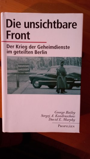 gebrauchtes Buch – Bailey, George; Kondraschow – Die unsichtbare Front der Krieg der Geheimdienste im geteilten Berlin