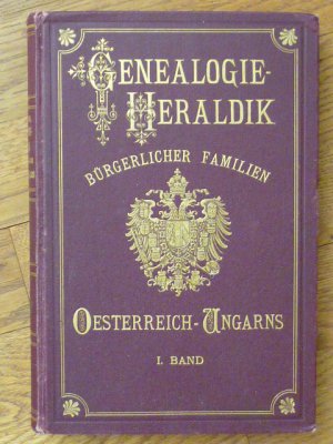 Genealogie und Heraldik bürgerlicher Familien Österreich-Ungarns. I. Band.