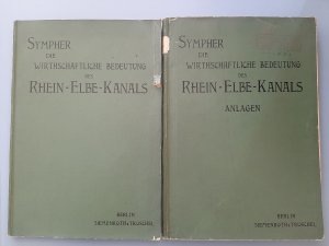 Die wirtschaftliche Bedeutung des Rhein-Elbe-Kanals. Band I und II.: Anlagen.