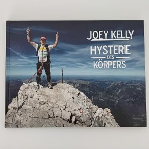 Joey Kelly - Hysterie des Körpers - Der Lauf meines Lebens - 900km allein zu Fuß durch Deutschland - [Signiert]