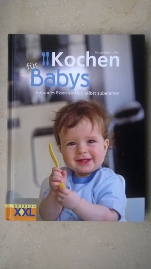 gebrauchtes Buch – Sonja Sammüller – Kochen für Babys : Gesundes Essen einfach selbst zubereitet