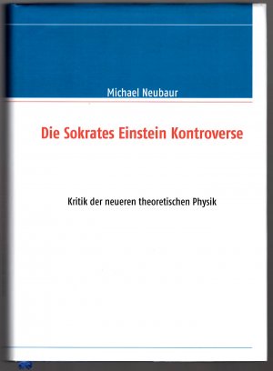 Die Sokrates Einstein Kontroverse * Kritik der neueren theoretischen Physik