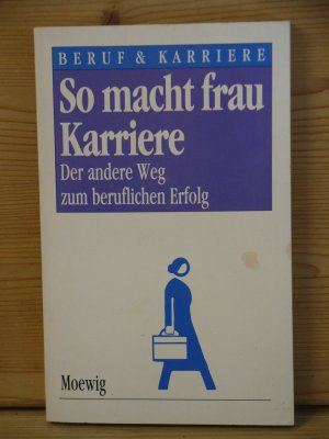 "So macht frau Karriere" Der andere Weg zum beruflichen Erfolg