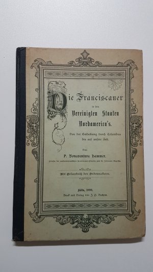 Die Franziskaner in den Vereinigten Staaten Nordamerikas. Von der Entdeckung durch Columbus bis auf unsere Zeit