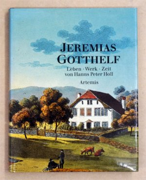 Jeremias Gotthelf. Leben, Werk, Zeit.