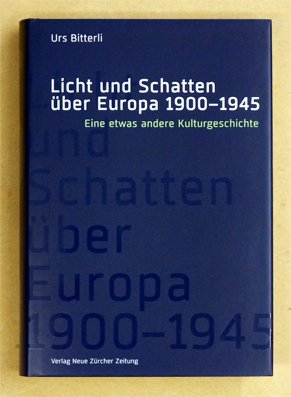 Licht und Schatten über Europa 1900-1945 : Eine etwas andere Kulturgeschichte.