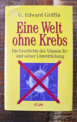 gebrauchtes Buch – Griffin, G Edward – Eine Welt ohne Krebs - Die Geschichte des Vitamin B17 und seiner Unterdrückung