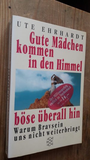 gebrauchtes Buch – Ute Ehrhardt – Gute Mädchen kommen in den Himmel, böse überall hin - Warum Bravsein uns nicht weiterbringt