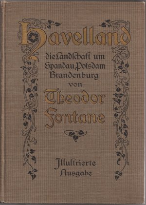 Havelland. Die Landschaft um Spandau, Potsdam., Brandenburg. Ilustrierte Ausgabe. Herausgegeben von Fedor von Zobeltitz.