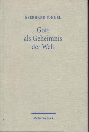 Gott als Geheimnis der Welt. Zur Begründung der Theologie des Gekreuzigten im Streit zwischen Theismus und Atheismus