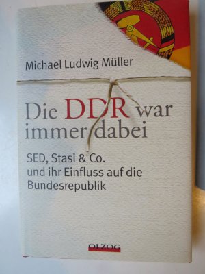 Die DDR war immer dabei - SED, Stasi & Co. und ihr Einfluss auf die Bundesrepublik