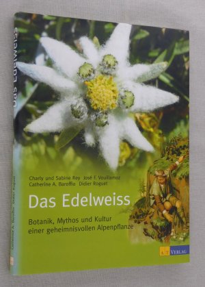 Das Edelweiss - Botanik, Mythos und Kultur einer geheimnisvollen Alpenpflanze