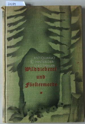 Wilddieberei und Förstermorde. Mit e. Geleitwort v. Alfons Prinz v. Isenburg.